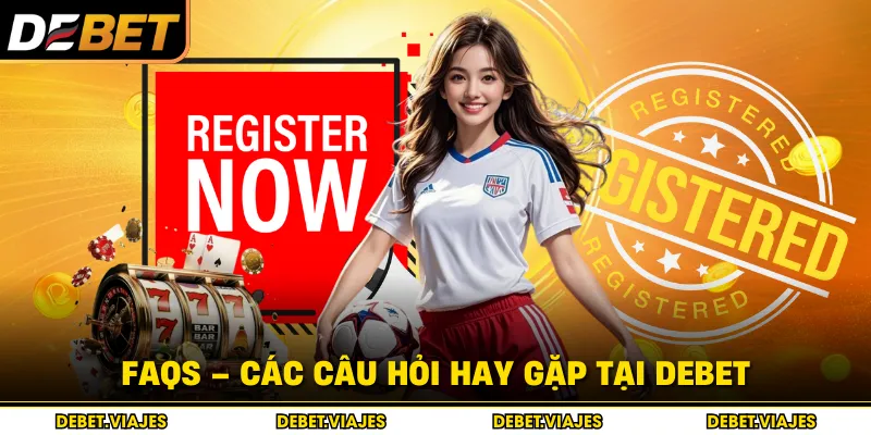 FAQs – Các câu hỏi hay gặp tại Debet