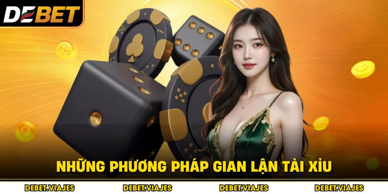 Những phương pháp gian lận tài xỉu