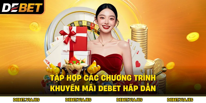 Tập hợp các chương trình khuyến mãi Debet hấp dẫn