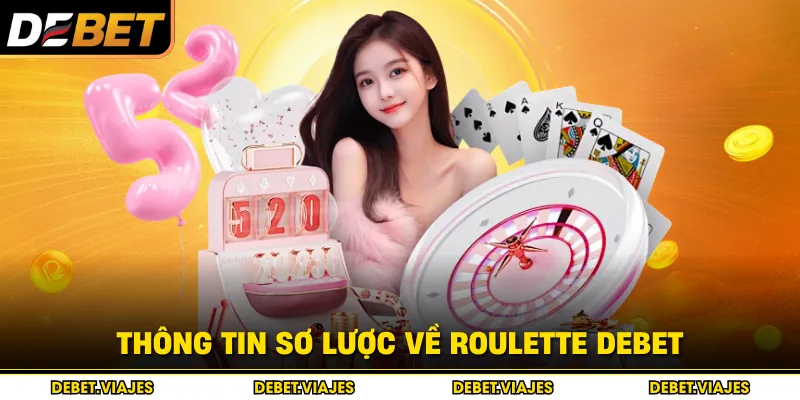 Thông tin sơ lược về Roulette Debet