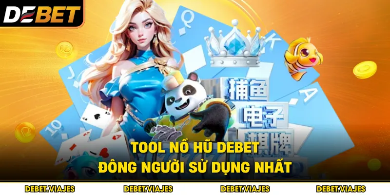 Tool nổ hũ Debet đông người sử dụng nhất