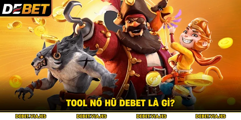 Tool nổ hũ Debet là gì?